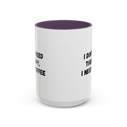Funny Coffee Mug - I Don't Need Therapy, I Need Coffee | Gift for Coffee Lovers, Self-Care Mug, Office Humor, Ceramics for Home