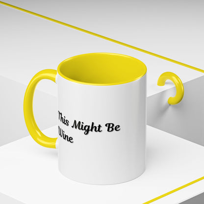 Funny Coffee Mug - "This Might Be Wine" - Perfect for Wine Lovers