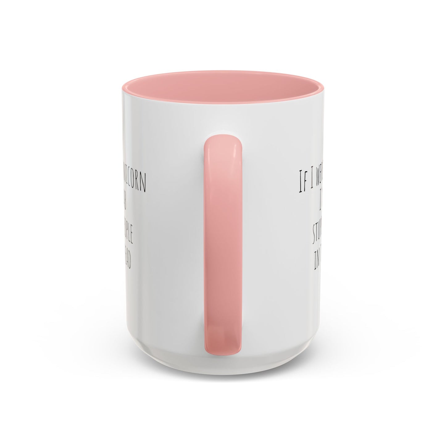If I Were A Unicorn ... Stab Stupid People In The Head Funny Mug