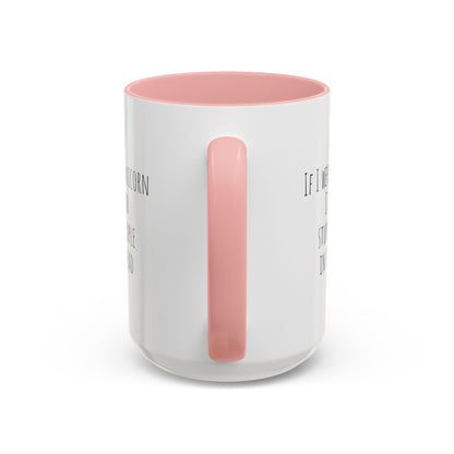 If I Were A Unicorn ... Stab Stupid People In The Head Funny Mug