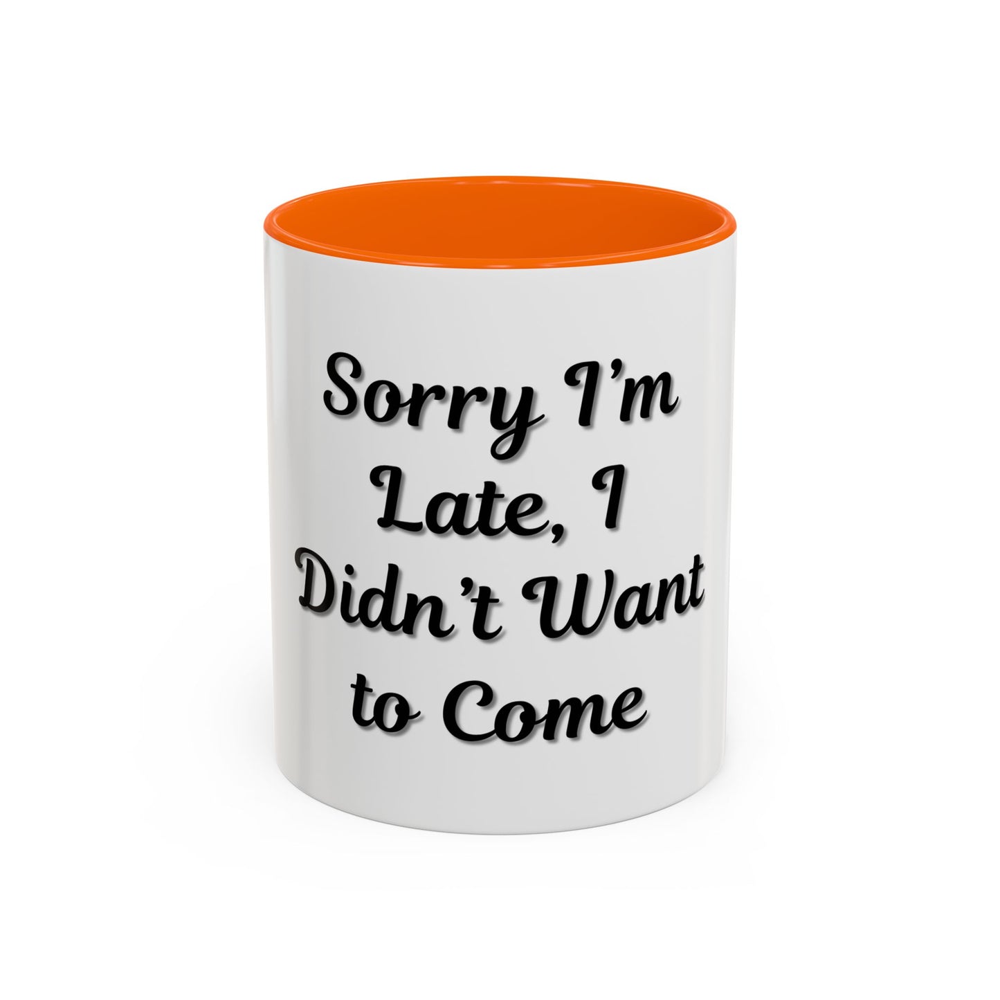 Funny Accent Coffee Mug - "Sorry I’m Late, I Didn’t Want to Come" - Perfect Gift for Coffee Lovers - TRV