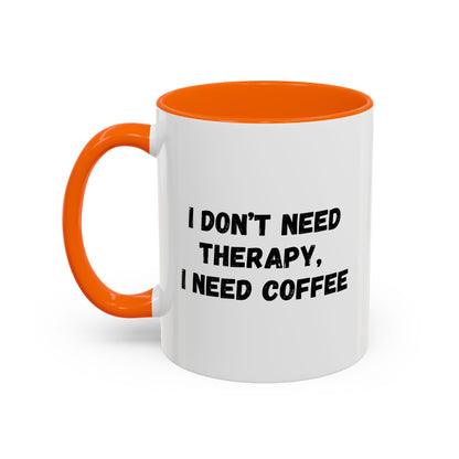 Funny Coffee Mug - I Don't Need Therapy, I Need Coffee | Gift for Coffee Lovers, Self-Care Mug, Office Humor, Ceramics for Home