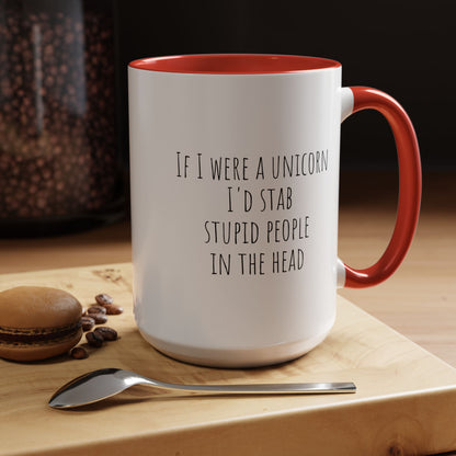 If I Were A Unicorn ... Stab Stupid People In The Head Funny Mug
