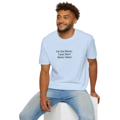 Unisex Softstyle T-Shirt - "I'm Not Bossy, I Just Have Better Ideas" Empowering Tee - TRV