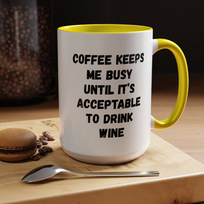 Funny Coffee Mug - "Coffee Keeps Me Busy Until It's Acceptable to Drink Wine" - Great for Mornings, Gifts, Office, Relaxation, Home