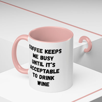 Funny Coffee Mug - "Coffee Keeps Me Busy Until It's Acceptable to Drink Wine" - Great for Mornings, Gifts, Office, Relaxation, Home