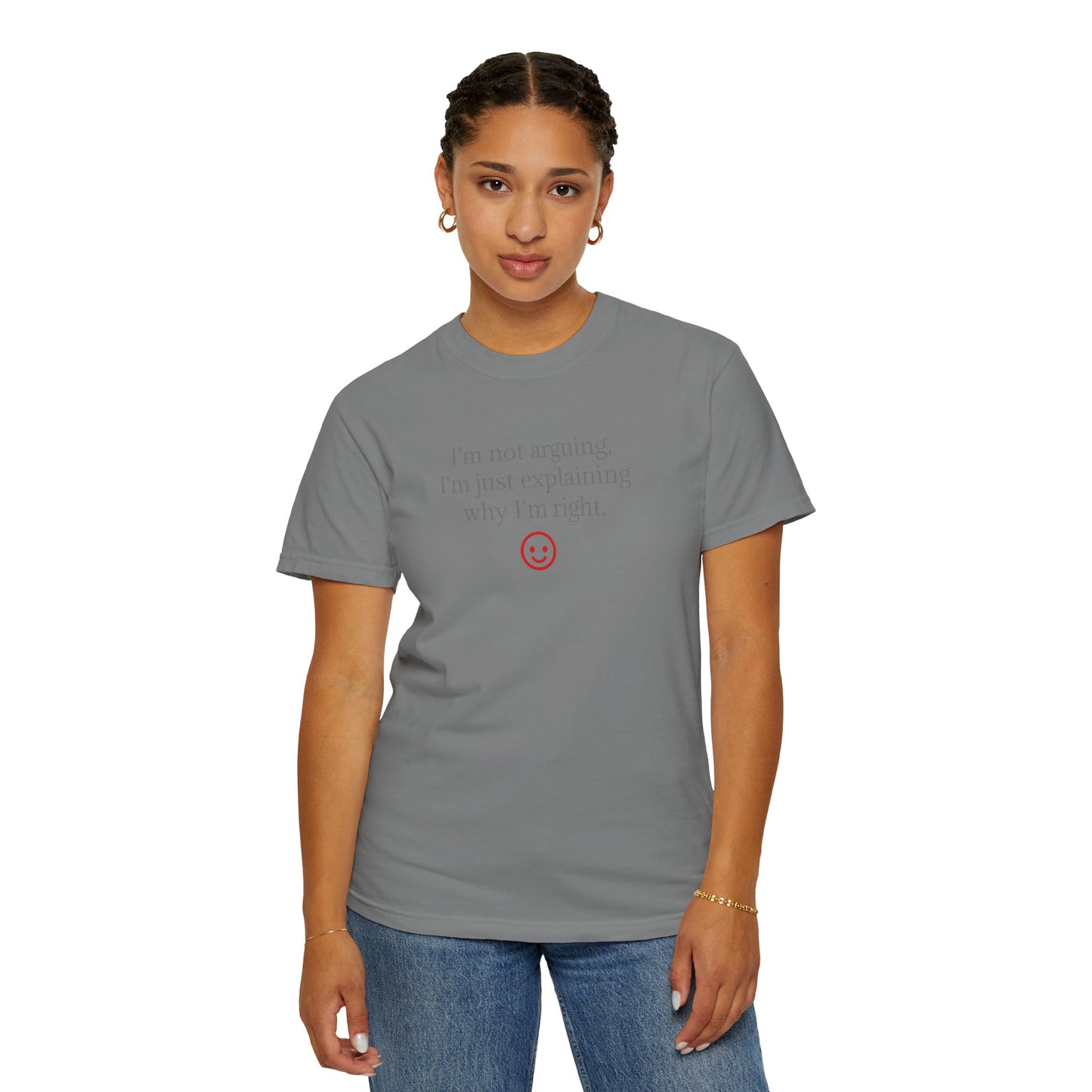 I'm Not Arguing I'm Just Explaining Why I'm Right T-shirt | Funny Quote Tee