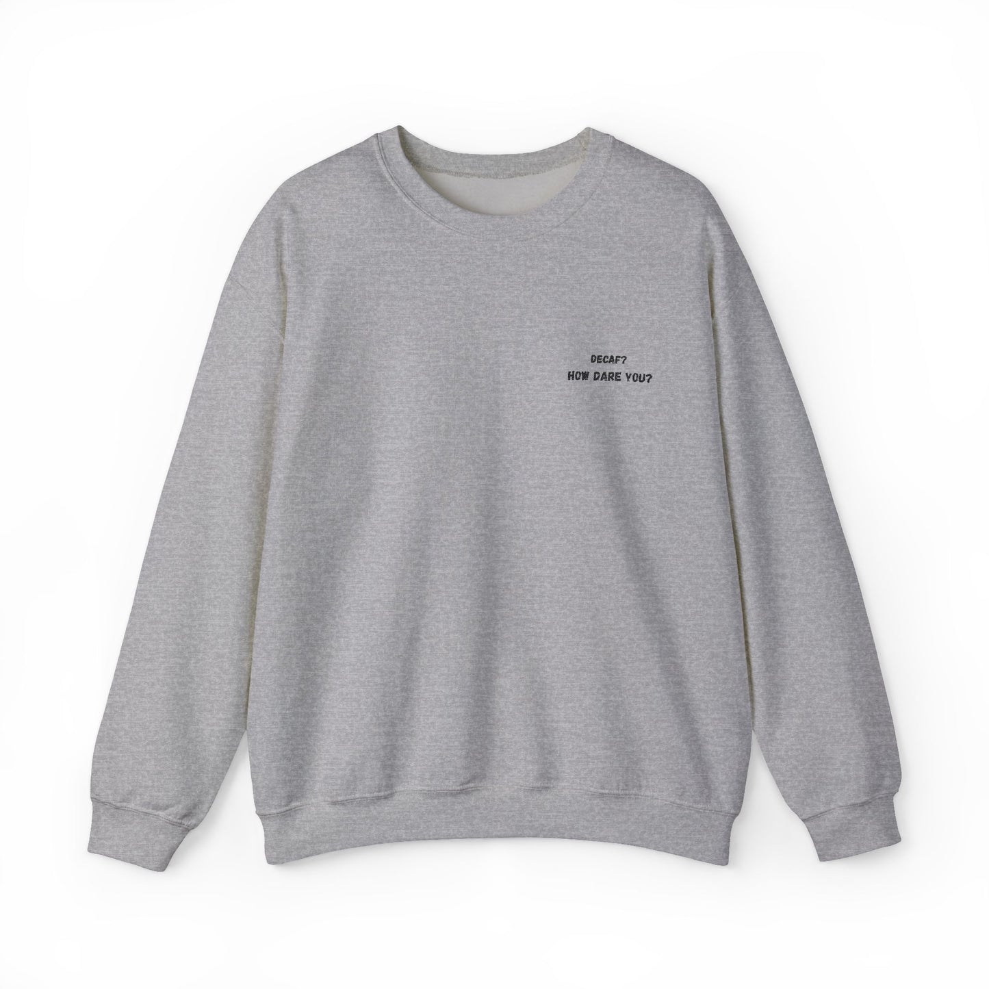 Funny Crewneck Sweatshirt: "Decaf? How Dare You?" Gift for Friends, Casual Wear, Humor Apparel, Cozy Outfit, Unisex Sweatshirt - TRV