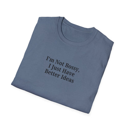 Unisex Softstyle T-Shirt - "I'm Not Bossy, I Just Have Better Ideas" Empowering Tee - TRV