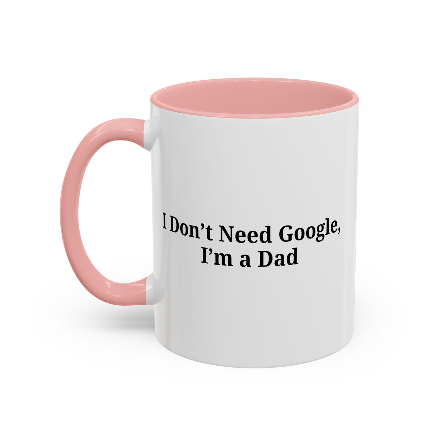 Funny Dad Coffee Mug - I Don't Need Google, I'm a Dad, Gift for Fathers Day, Dads Birthday, Coffee Lovers, Home Office Decor - TRV