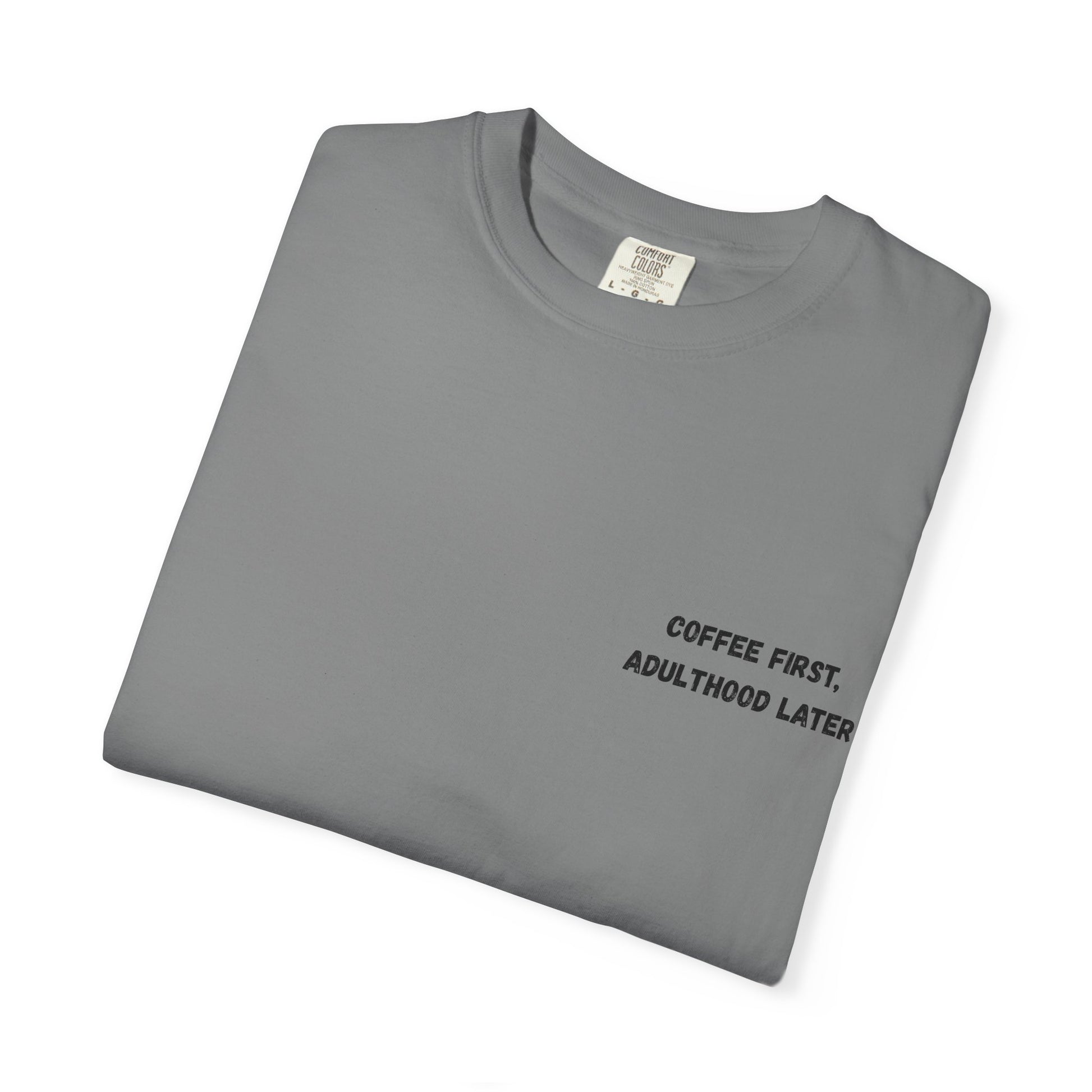 Coffee First Unisex Garment-Dyed T-Shirt - Adulthood Later - TRV