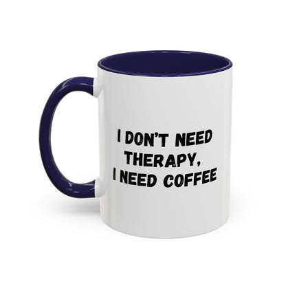 Funny Coffee Mug - I Don't Need Therapy, I Need Coffee | Gift for Coffee Lovers, Self-Care Mug, Office Humor, Ceramics for Home