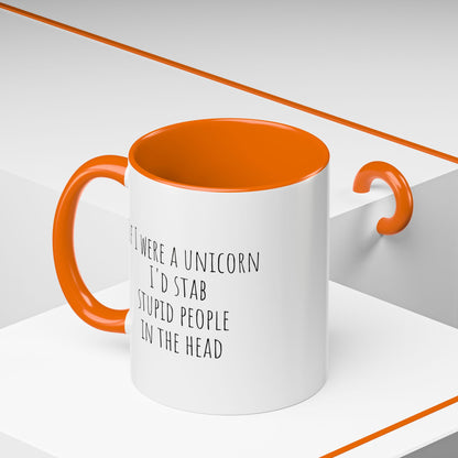 If I Were A Unicorn ... Stab Stupid People In The Head Funny Mug