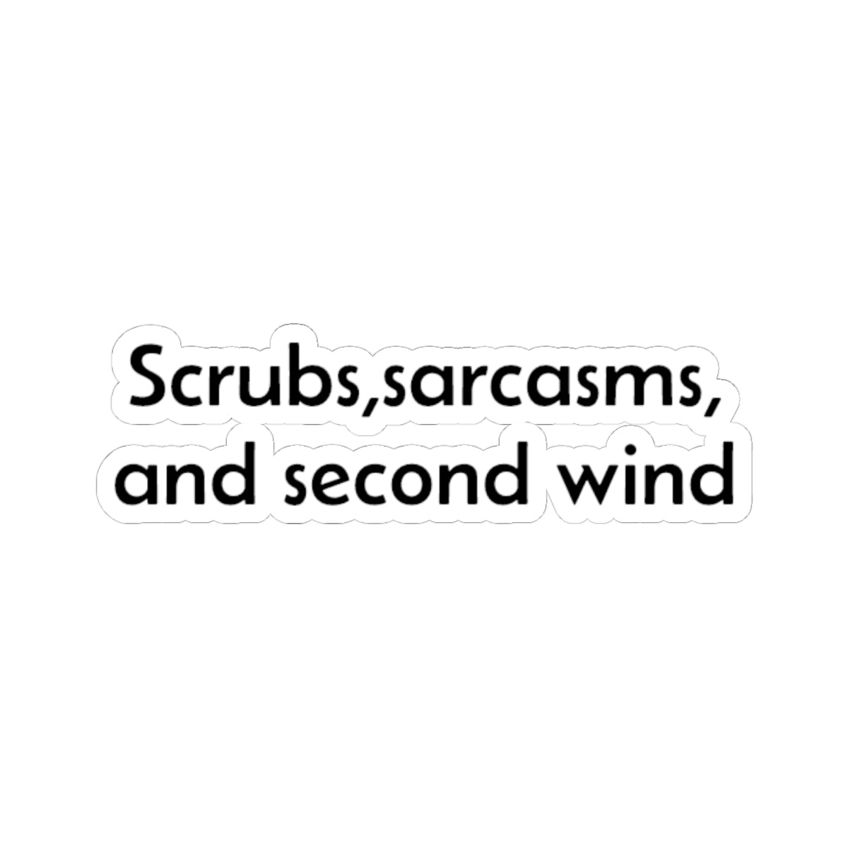 Scrubs, Sarcasms and Second Wind Sticker | Kiss-Cut Vinyl Sticker