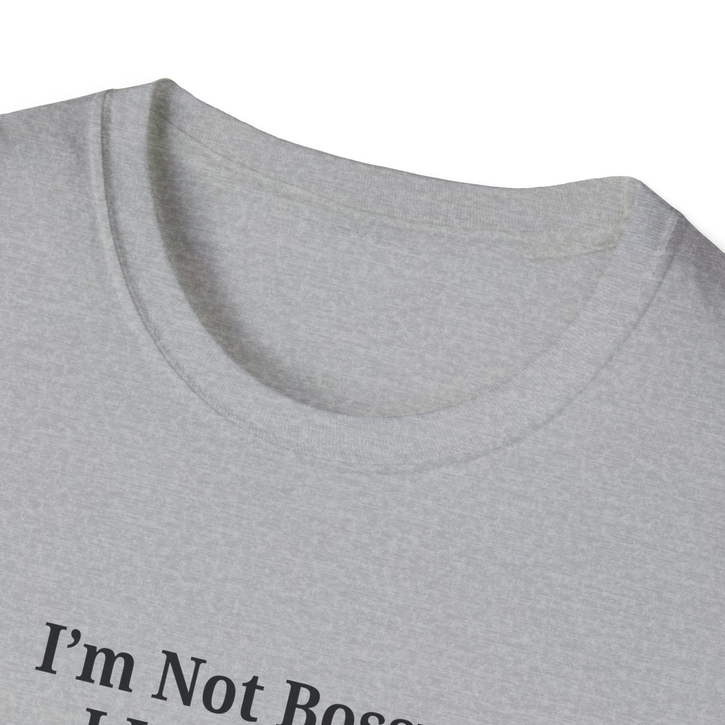 Unisex Softstyle T-Shirt - "I'm Not Bossy, I Just Have Better Ideas" Empowering Tee - TRV