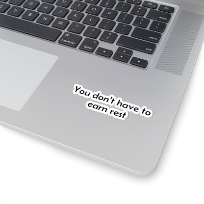 You Don't Have to Earn Rest Sticker — Self-Care Kiss-Cut Vinyl Decal