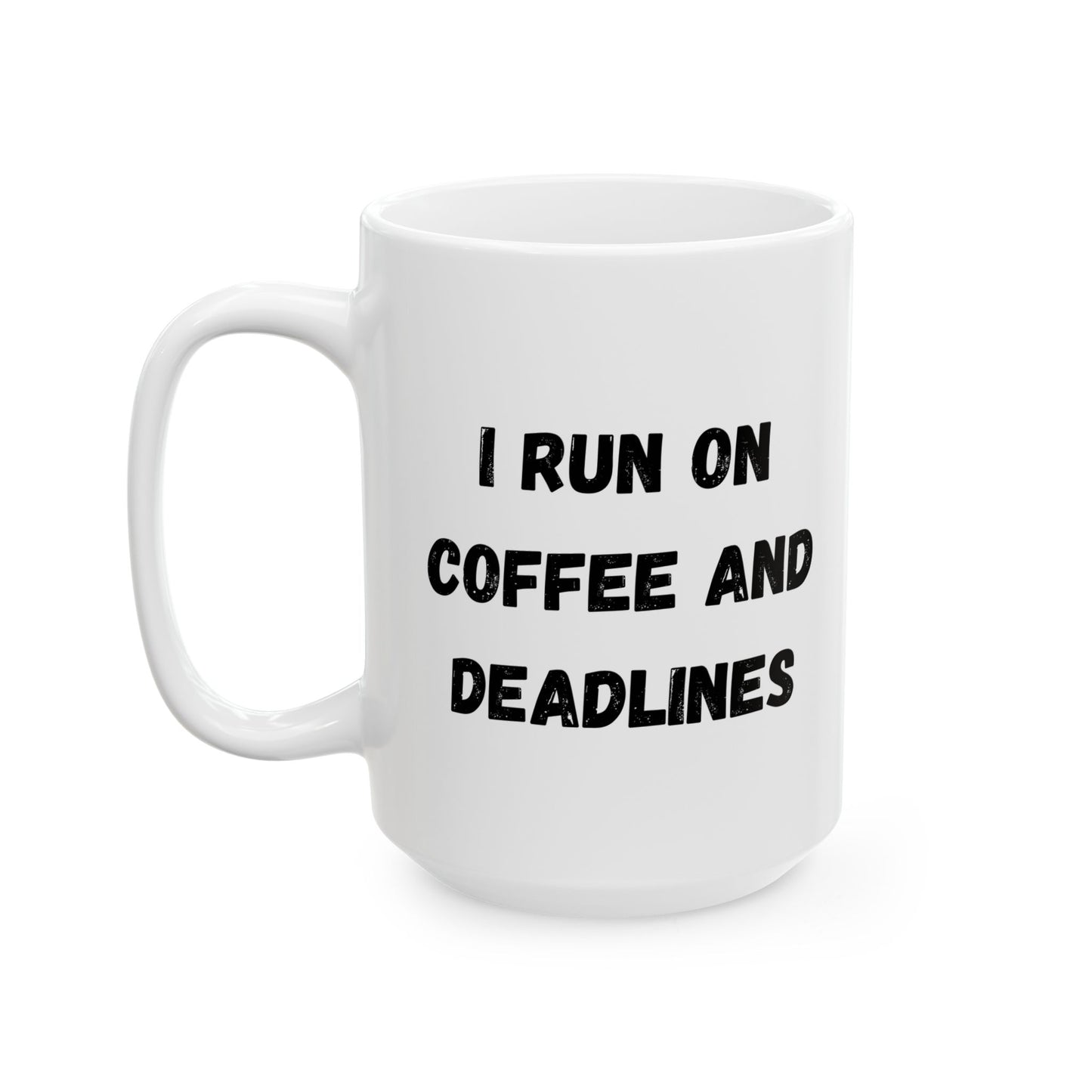 Funny Ceramic Coffee Mug - "I Run on Coffee and Deadlines" - 11oz & 15oz Options - TRV