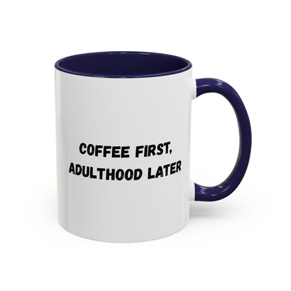 Coffee First, Adulthood Later Mug - Funny Accent Coffee Cup for Adults - TRV