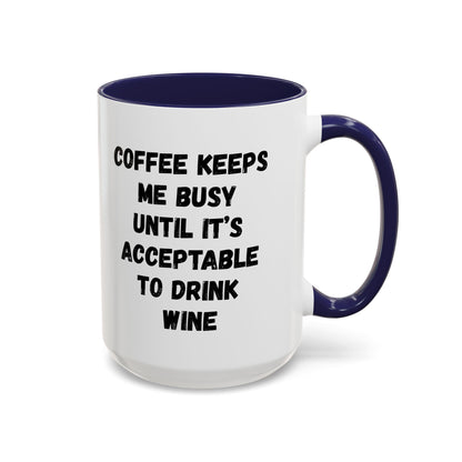 Funny Coffee Mug - "Coffee Keeps Me Busy Until It's Acceptable to Drink Wine" - Great for Mornings, Gifts, Office, Relaxation, Home