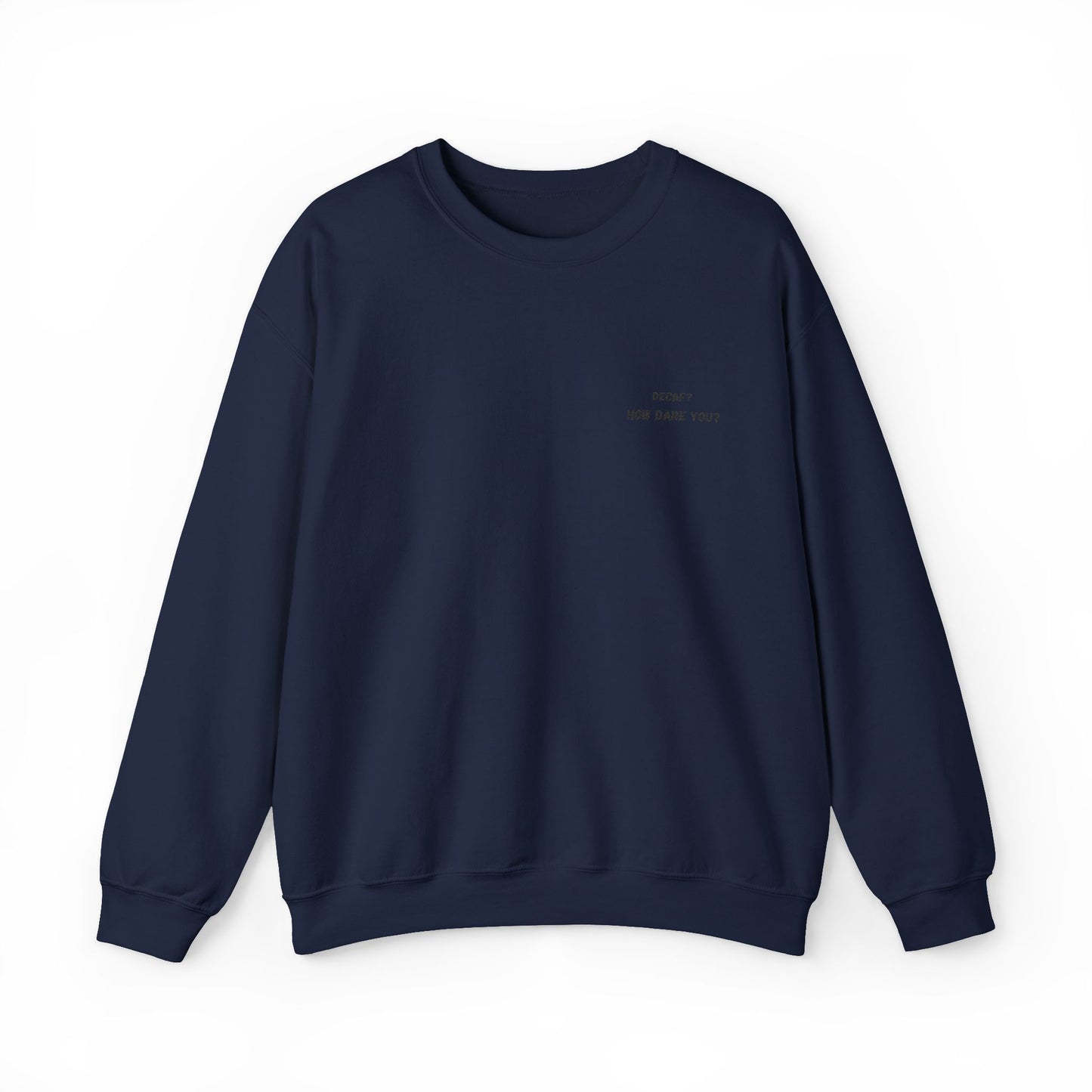 Funny Crewneck Sweatshirt: "Decaf? How Dare You?" Gift for Friends, Casual Wear, Humor Apparel, Cozy Outfit, Unisex Sweatshirt - TRV