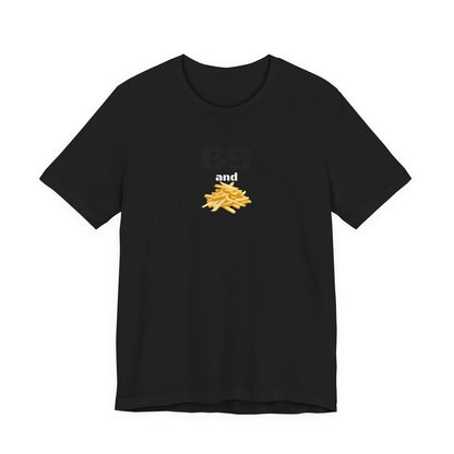 Funny 69 And French Fries Graphic Tee, Casual Humor Shirt, Cute Gift, Stylish Graphic Top, Unisex Quirky T-Shirt, Everyday Wear