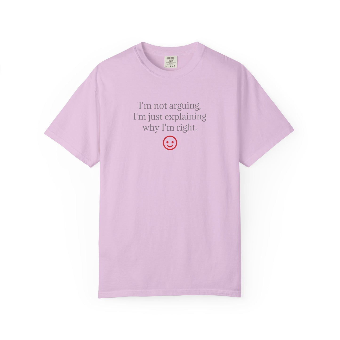 I'm Not Arguing I'm Just Explaining Why I'm Right T-shirt | Funny Quote Tee
