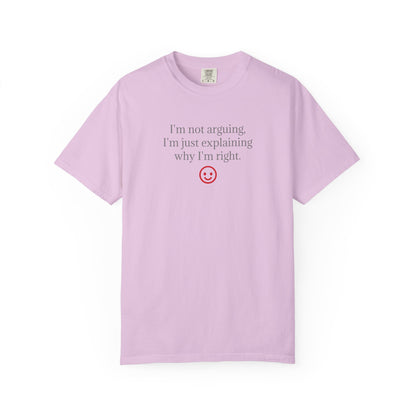 I'm Not Arguing I'm Just Explaining Why I'm Right T-shirt | Funny Quote Tee