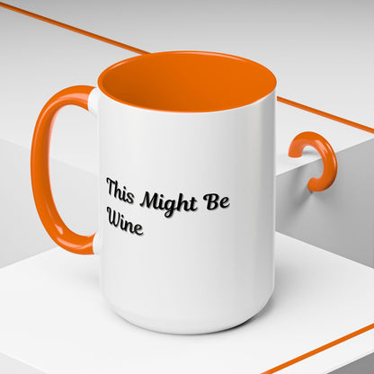 Funny Coffee Mug - "This Might Be Wine" - Perfect for Wine Lovers