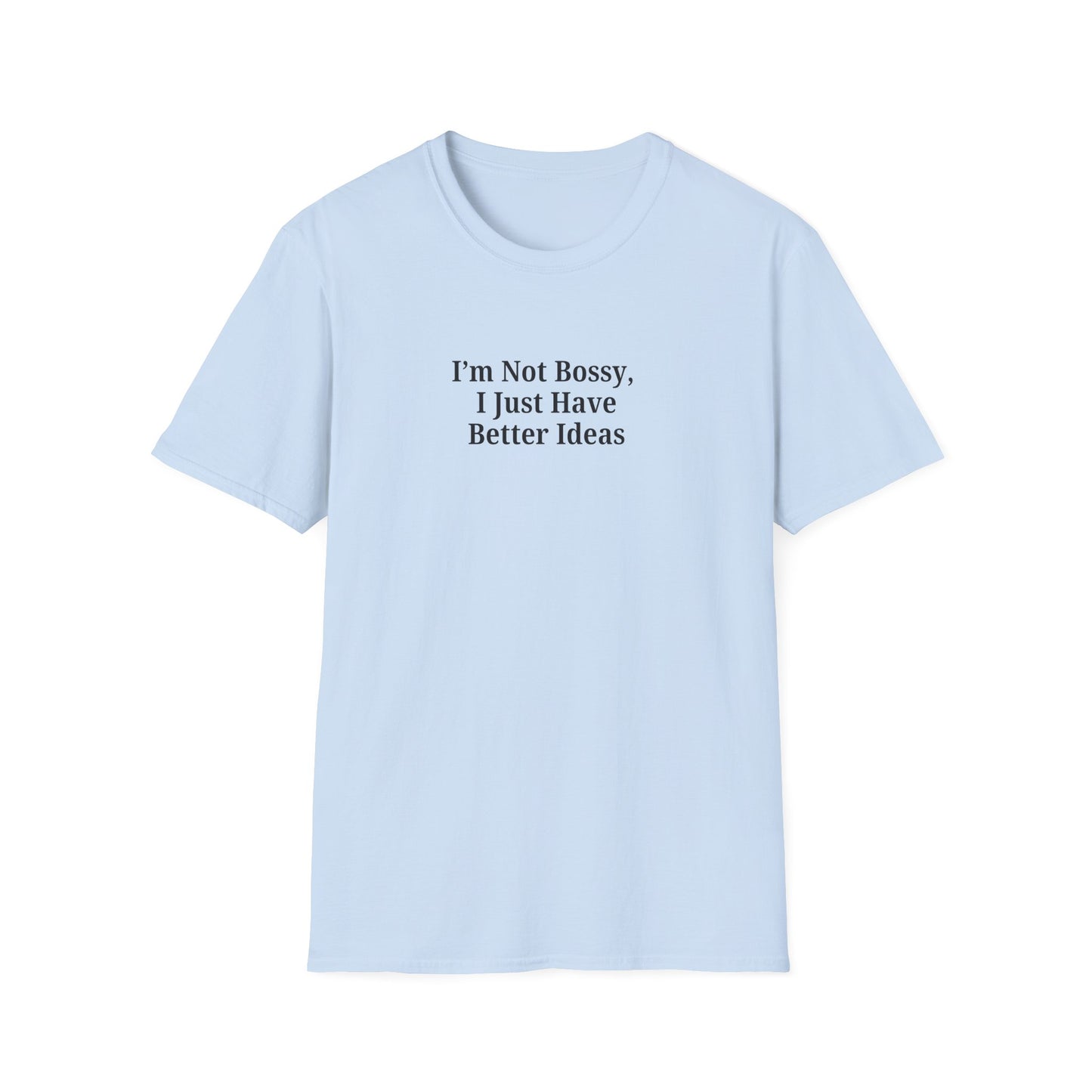 Unisex Softstyle T-Shirt - "I'm Not Bossy, I Just Have Better Ideas" Empowering Tee - TRV