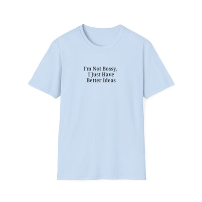 Unisex Softstyle T-Shirt - "I'm Not Bossy, I Just Have Better Ideas" Empowering Tee - TRV
