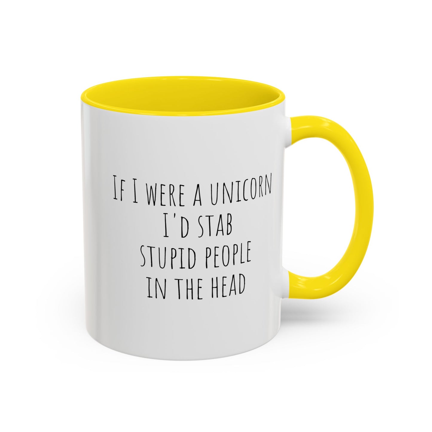If I Were A Unicorn ... Stab Stupid People In The Head Funny Mug