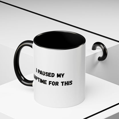 I Paused My Naptime For This Coffee Mug - Fun Black Accent Mug for Parents - TRV