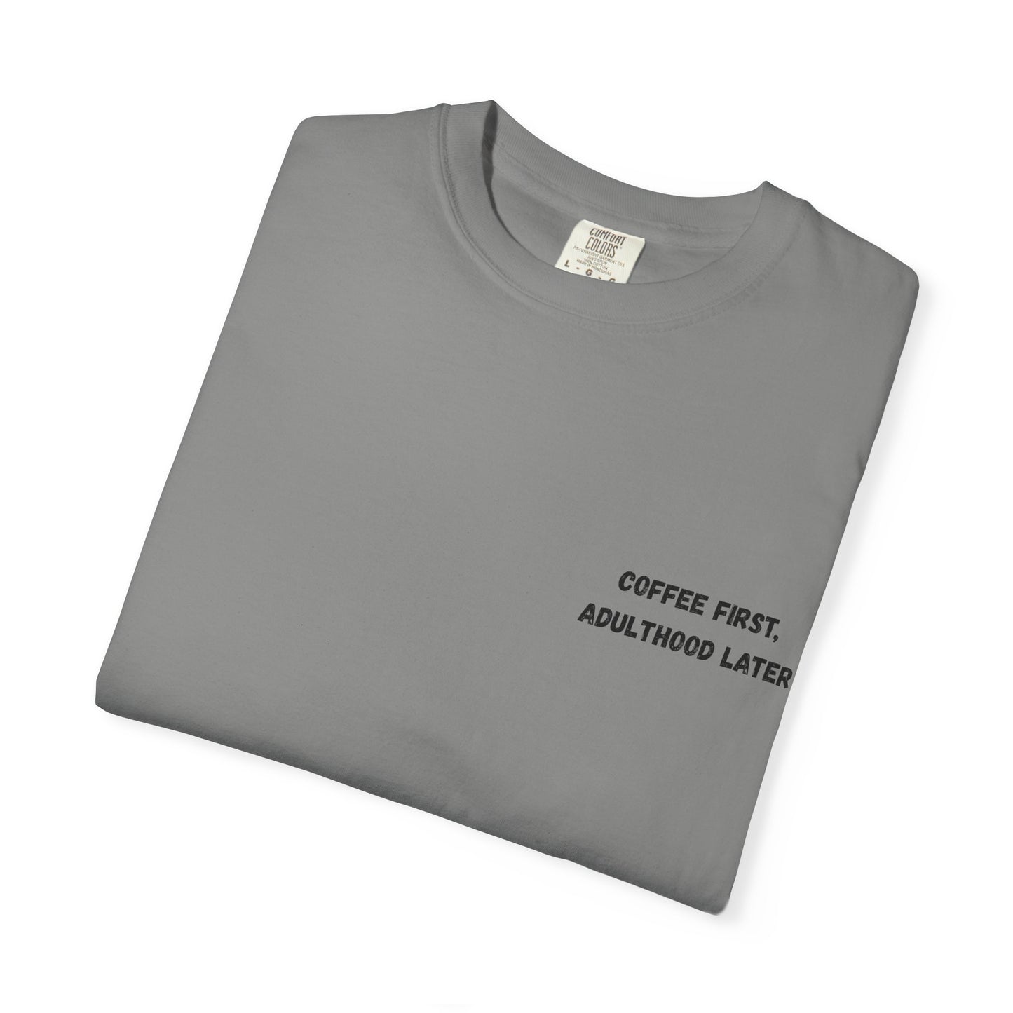 Coffee First Unisex Garment-Dyed T-Shirt - Adulthood Later - TRV