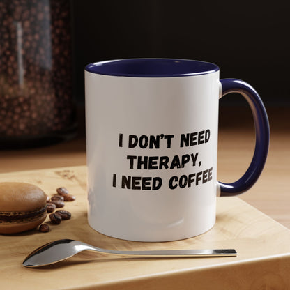 Funny Coffee Mug - I Don't Need Therapy, I Need Coffee | Gift for Coffee Lovers, Self-Care Mug, Office Humor, Ceramics for Home