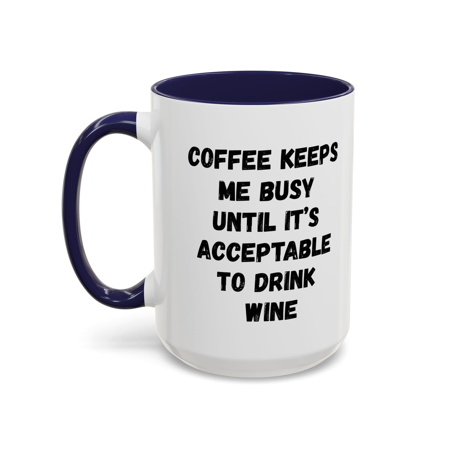 Funny Coffee Mug - "Coffee Keeps Me Busy Until It's Acceptable to Drink Wine" - Great for Mornings, Gifts, Office, Relaxation, Home