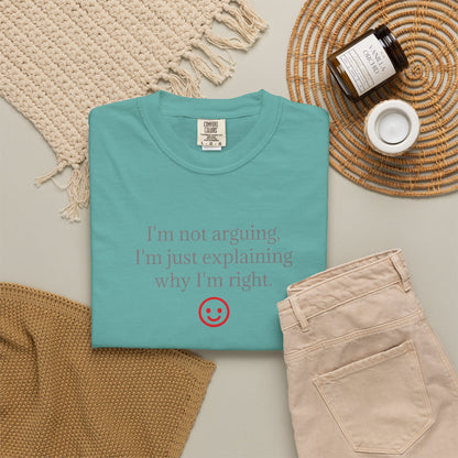 I'm Not Arguing I'm Just Explaining Why I'm Right T-shirt | Funny Quote Tee