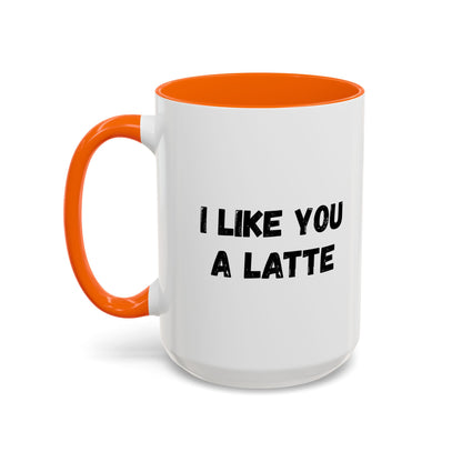I Like You A Latte Coffee Mug, Funny Coffee Cup, Gift for Coffee Lovers, Cute Office Mug, Humor Tea Mug