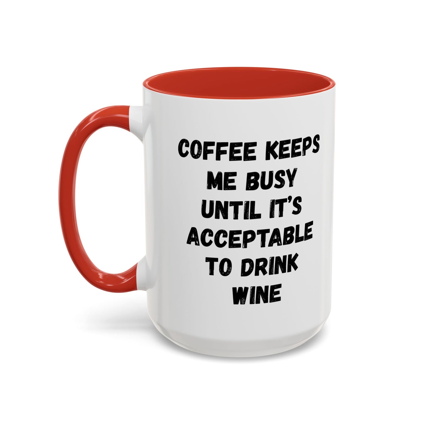 Funny Coffee Mug - "Coffee Keeps Me Busy Until It's Acceptable to Drink Wine" - Great for Mornings, Gifts, Office, Relaxation, Home