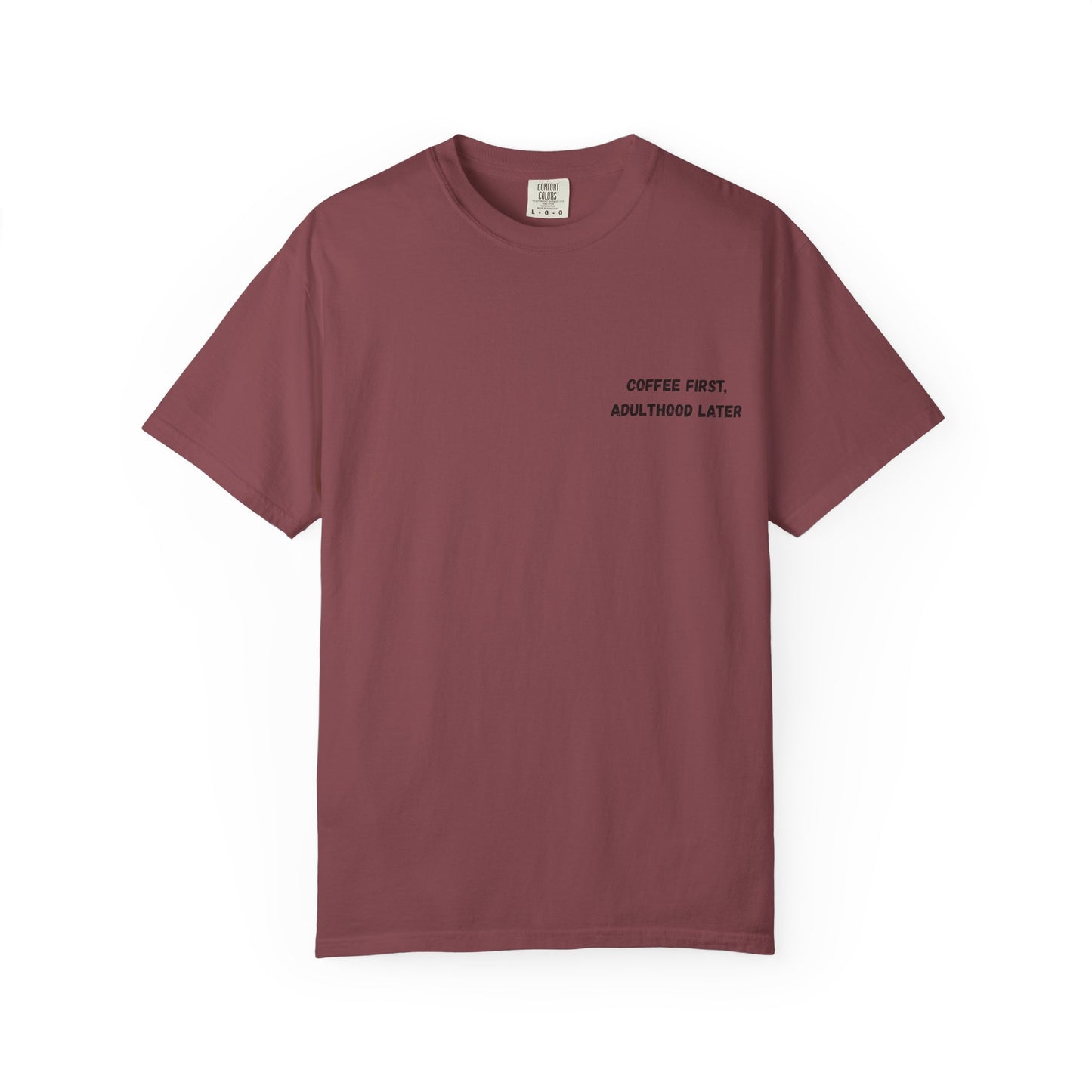 Coffee First Unisex Garment-Dyed T-Shirt - Adulthood Later - TRV
