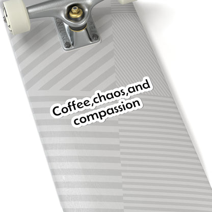 Coffee, Chaos, and Compassion Stickers | Phrase Vinyl Kiss-Cut Sticker