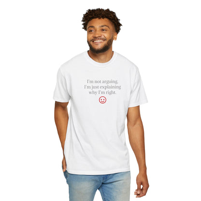 I'm Not Arguing I'm Just Explaining Why I'm Right T-shirt | Funny Quote Tee