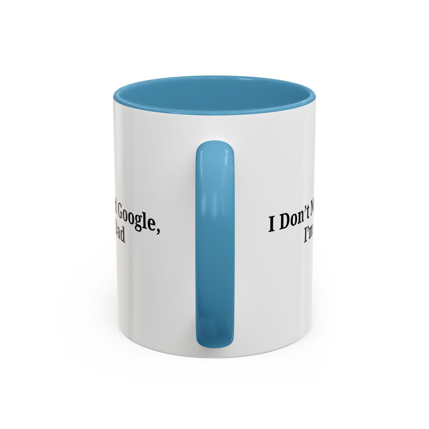 Funny Dad Coffee Mug - I Don't Need Google, I'm a Dad, Gift for Fathers Day, Dads Birthday, Coffee Lovers, Home Office Decor - TRV