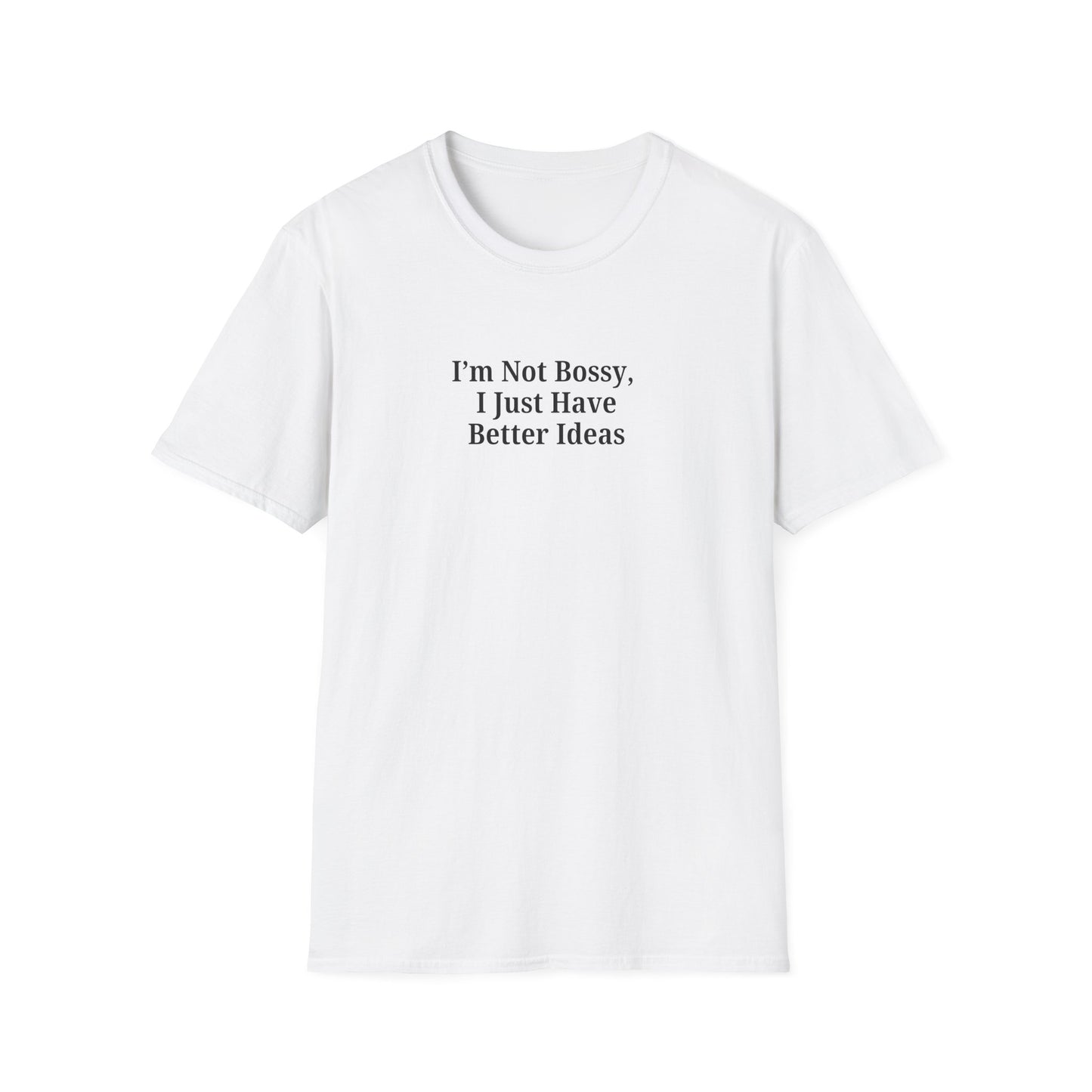 Unisex Softstyle T-Shirt - "I'm Not Bossy, I Just Have Better Ideas" Empowering Tee - TRV