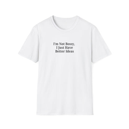 Unisex Softstyle T-Shirt - "I'm Not Bossy, I Just Have Better Ideas" Empowering Tee - TRV