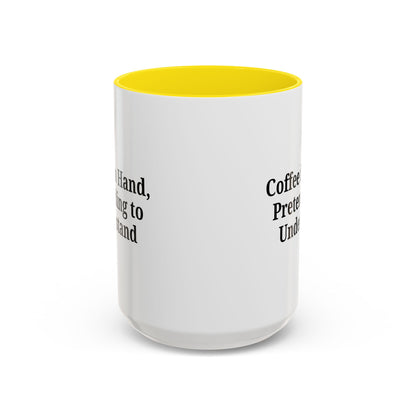 Coffee Humor Mug - "Coffee in Hand, Pretending to Understand" - TRV