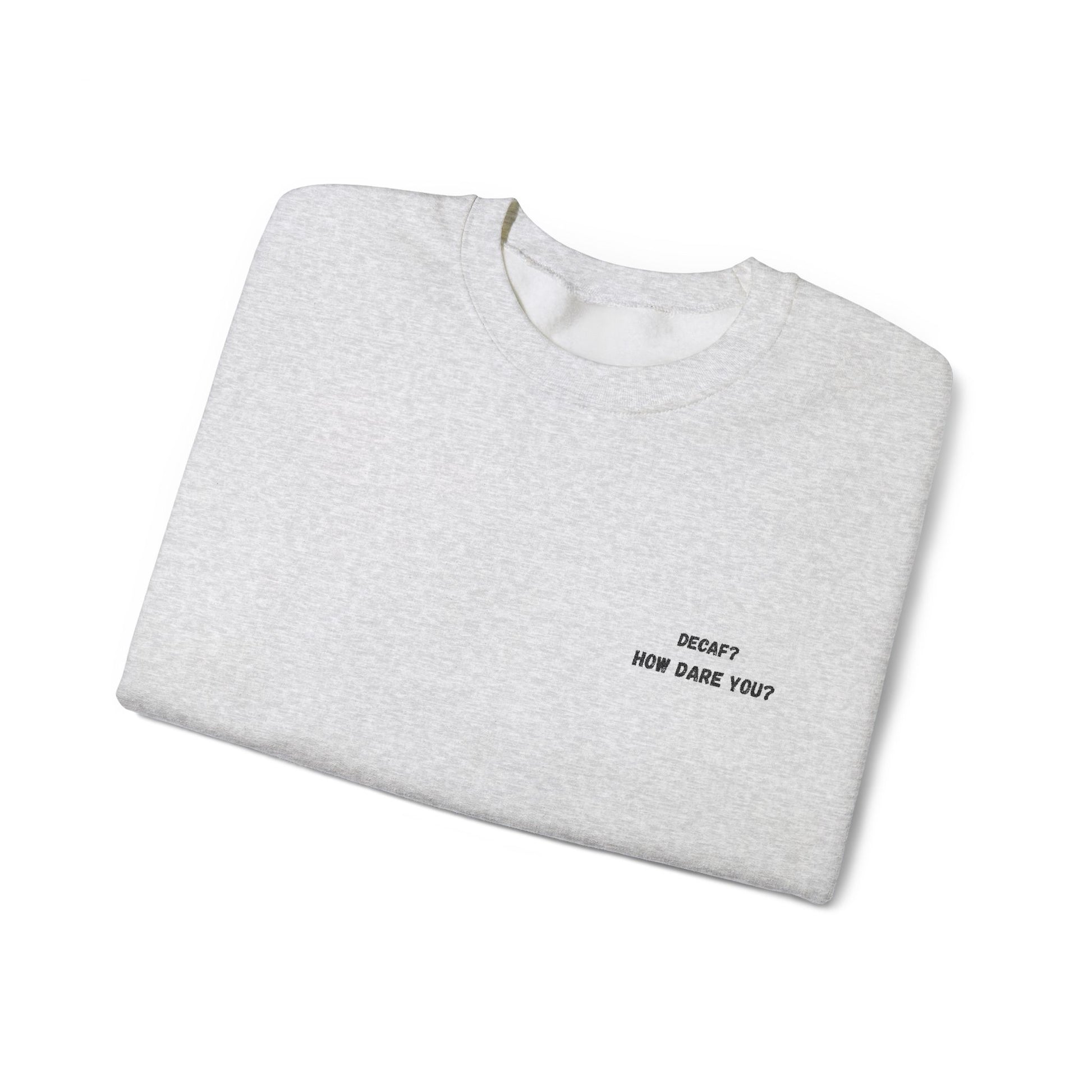 Funny Crewneck Sweatshirt: "Decaf? How Dare You?" Gift for Friends, Casual Wear, Humor Apparel, Cozy Outfit, Unisex Sweatshirt - TRV