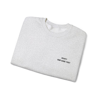 Funny Crewneck Sweatshirt: "Decaf? How Dare You?" Gift for Friends, Casual Wear, Humor Apparel, Cozy Outfit, Unisex Sweatshirt - TRV