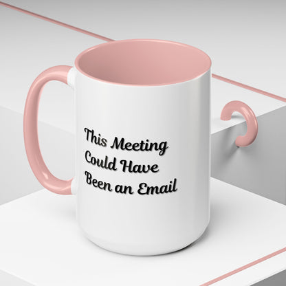Funny Office Accent Coffee Mug - "This Meeting Could Have Been an Email" - 11 & 15oz