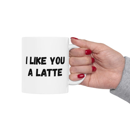 Cute Coffee Mug - I Like You A Latte - Funny Gift for Coffee Lovers, Birthday, Friend Gift, Valentine's Day - TRV