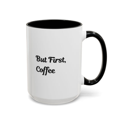 Funny Coffee Mug - But First Coffee, Accent Cup for Coffee Lovers, Gift for Coffee Enthusiasts, Kitchen Decor, Coffee Mug with